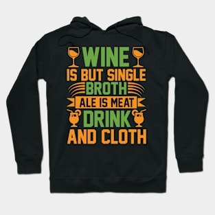 Wine Is But Single Broth ale Is Meat Drink And Cloth T Shirt For Women Men Hoodie